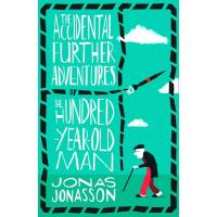The Accidental Further Adventures of the Hundred-Year-Old Man: A Novel